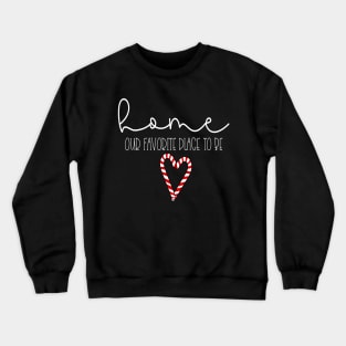 Home Our Favorite Place To be Crewneck Sweatshirt